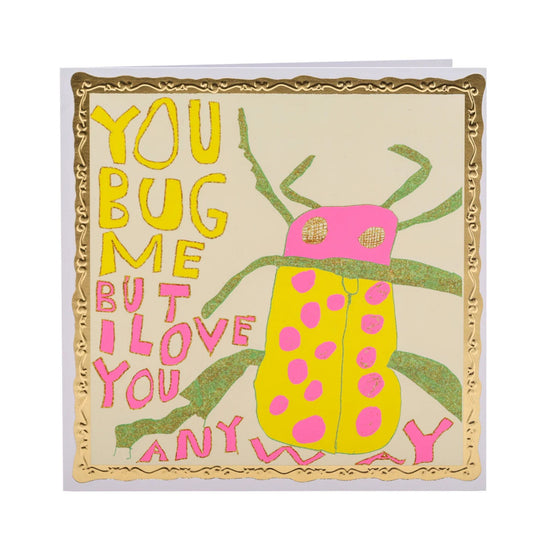 Arthouse Unlimited You Bug Me Greetings Card