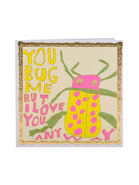 Arthouse Unlimited You Bug Me Greetings Card